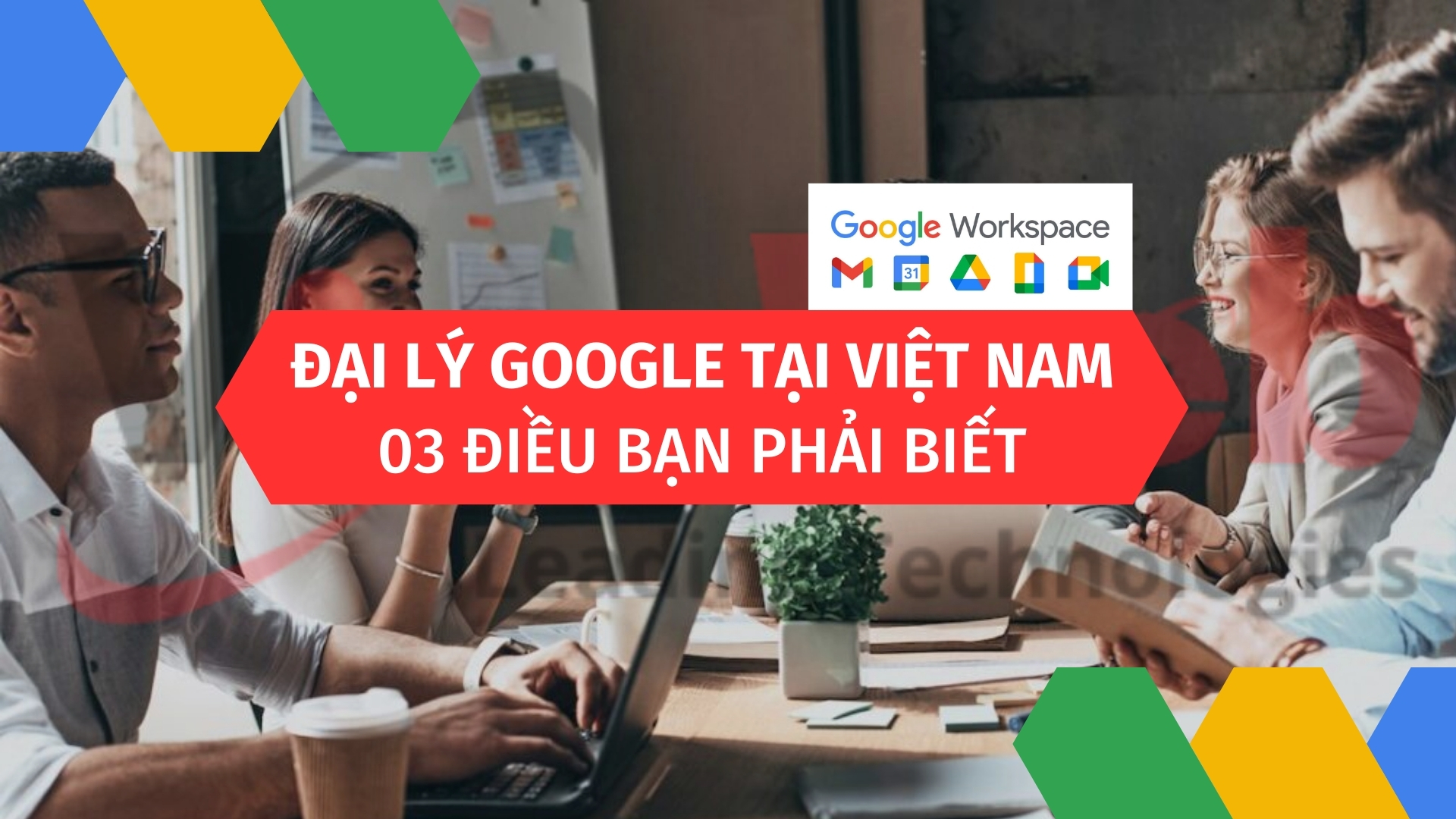 Đại lý Google tại Việt Nam: 03 điều bạn phải biết