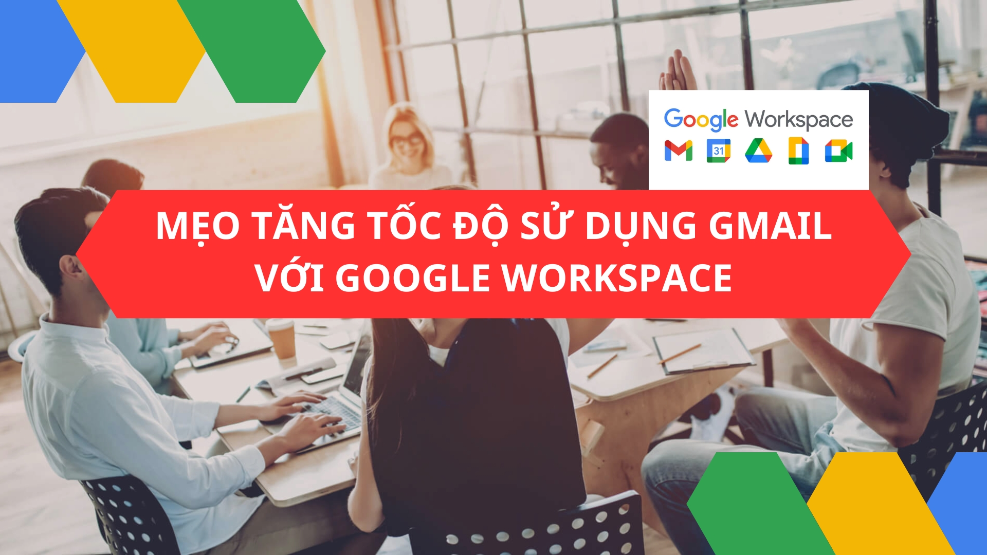 Mẹo tăng tốc độ sử dụng Gmail với Google Workspace