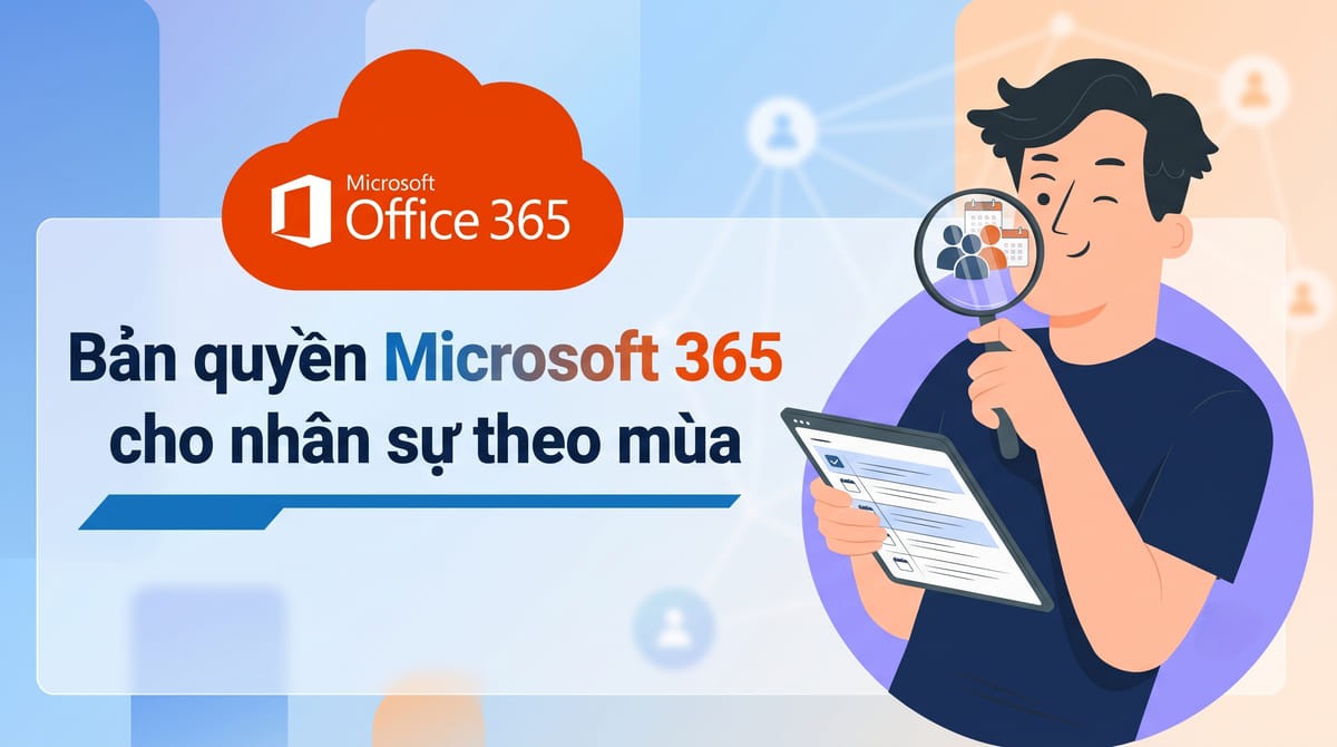 Bản quyền Microsoft 365 cho nhân sự theo mùa