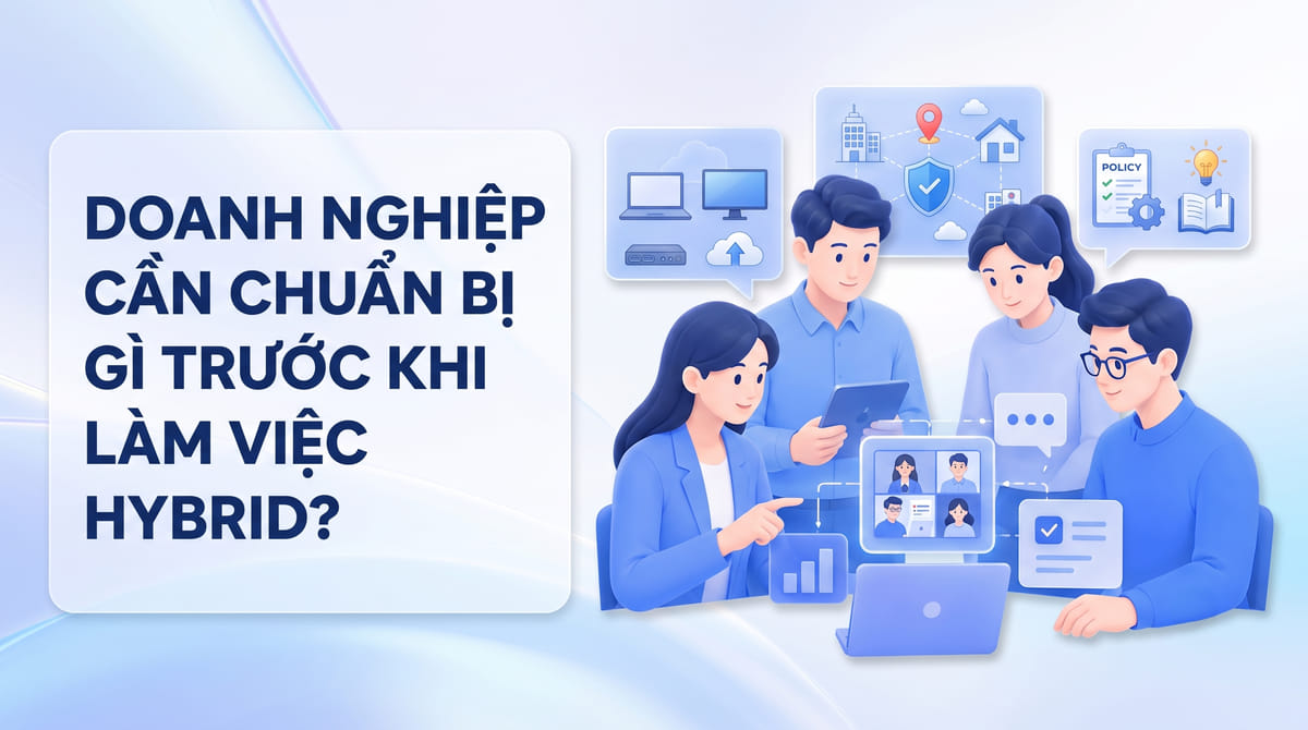 Doanh nghiệp cần chuẩn bị gì trước khi làm việc hybrid?