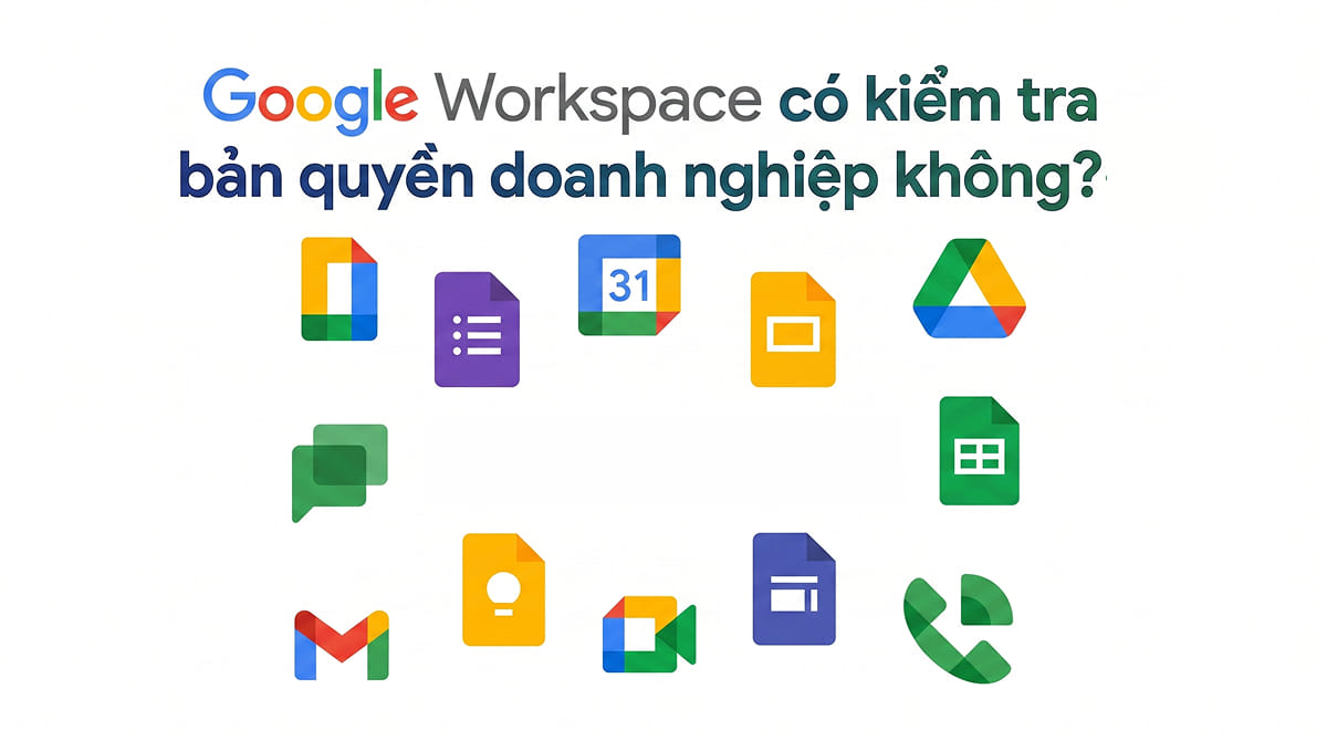 Google Workspace có kiểm tra bản quyền doanh nghiệp không?