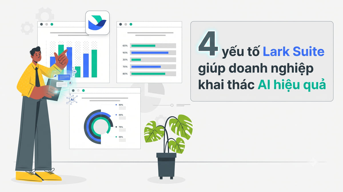 4 yếu tố Lark Suite giúp doanh nghiệp khai thác AI hiệu quả