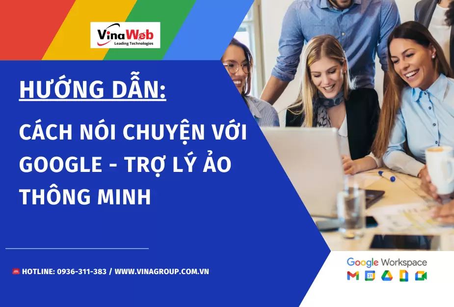 Hướng dẫn chi tiết cách nói chuyện với Google - Trợ lý ảo thông minh