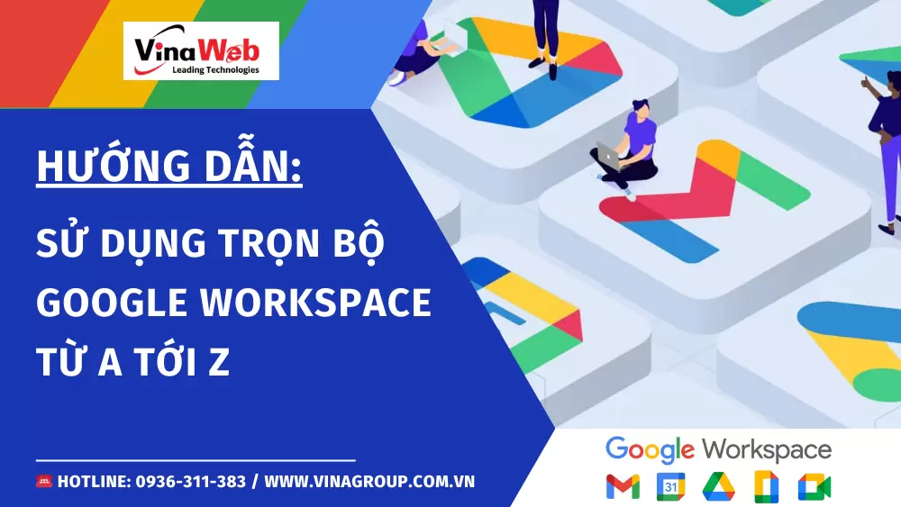 Hướng dẫn sử dụng Google Workspace trọn bộ từ A-Z