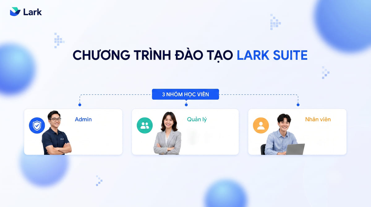 Dịch vụ đào tạo Lark Suite – Giúp doanh nghiệp khai thác hiệu quả ngay từ những ngày đầu