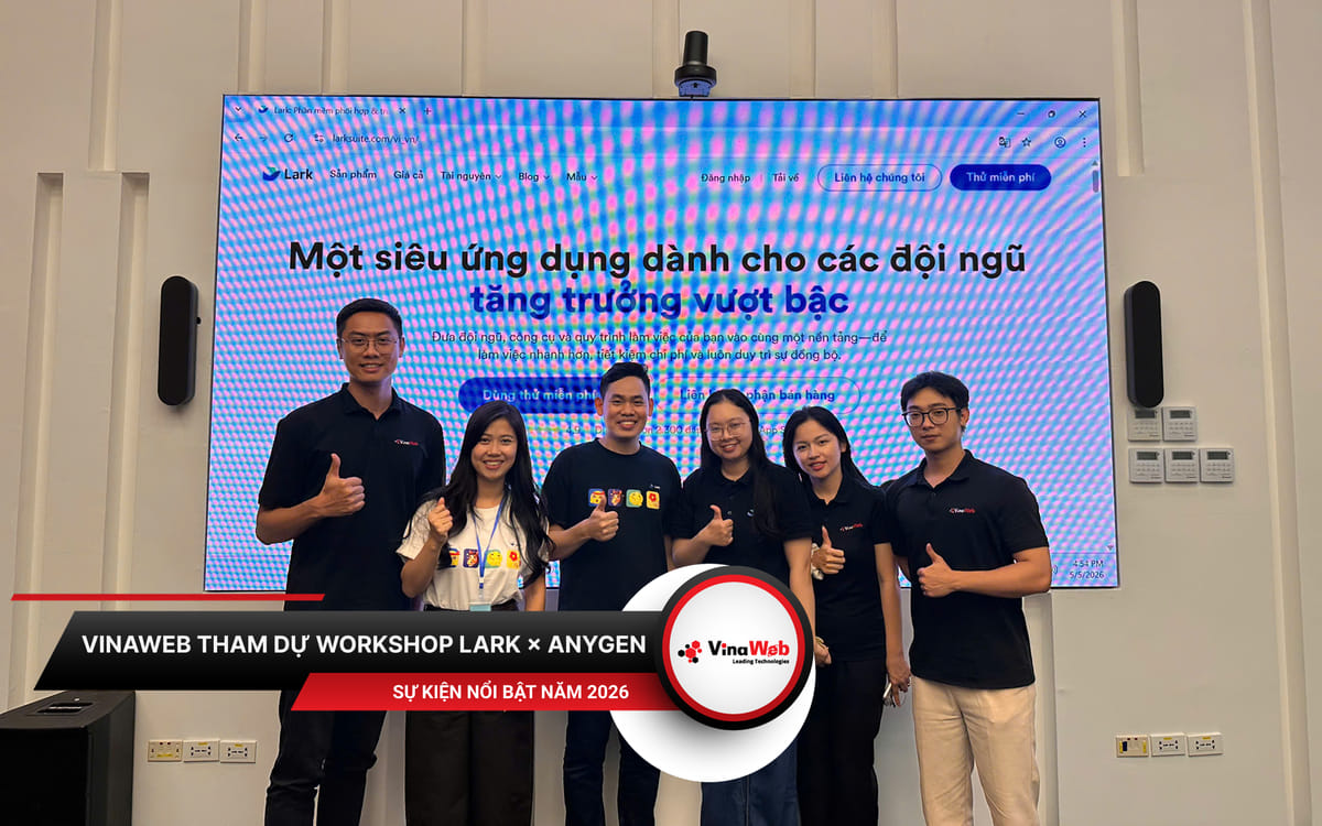 Vinaweb Tham Dự Workshop Lark × Anygen: Cập Nhật Xu Hướng AI Agent Trong Vận Hành Doanh Nghiệp