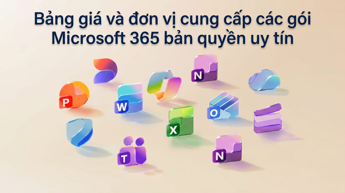 Bảng giá và đơn vị cung cấp các gói Microsoft 365 bản quyền uy tín