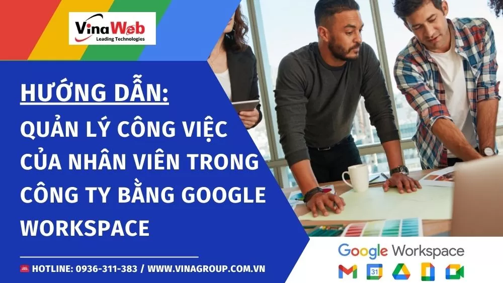 Hướng dẫn quản lý công việc của nhân viên trong công ty bằng Google Workspace