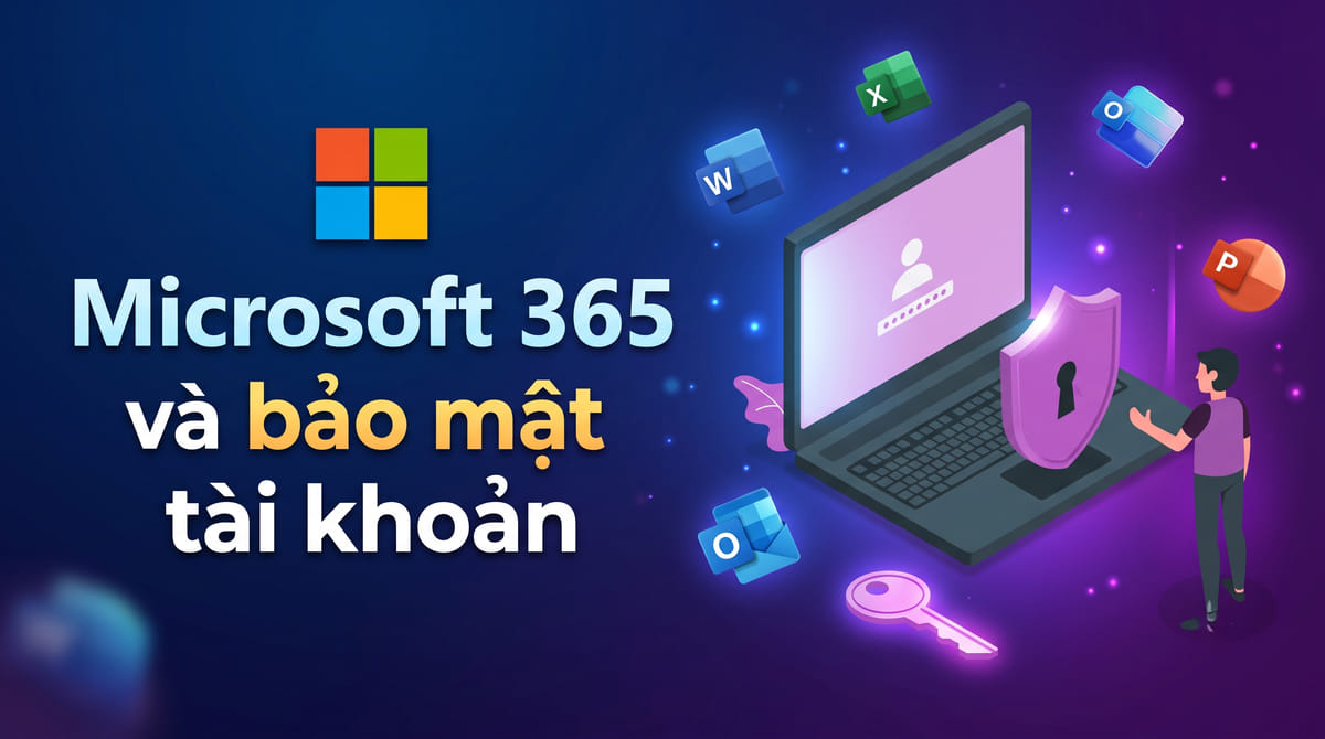 Microsoft 365 và bảo mật tài khoản: Doanh nghiệp cần lưu ý điều gì?