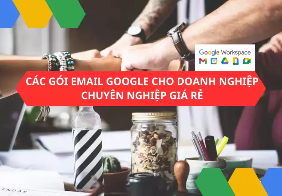 Các gói Email Google cho doanh nghiệp chuyên nghiệp giá rẻ 