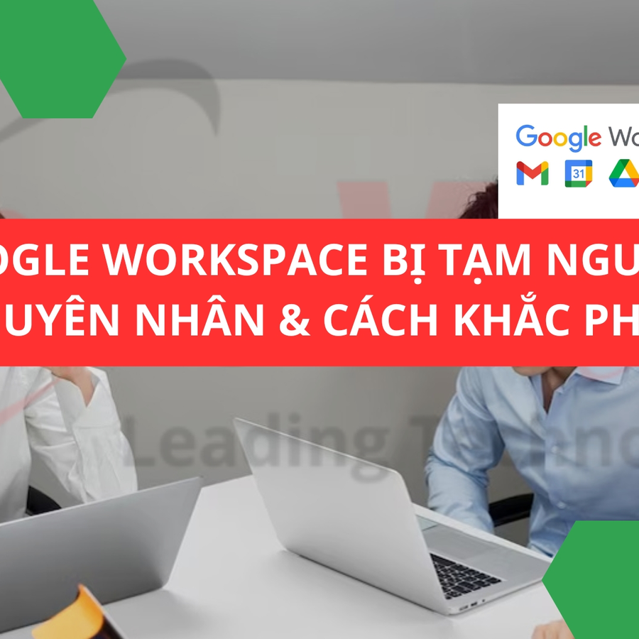 Tài khoản Google Workspace bị tạm ngưng: Nguyên nhân và cách khắc phục