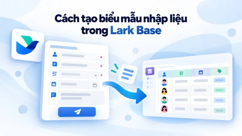 Cách tạo biểu mẫu nhập liệu trong Lark Base