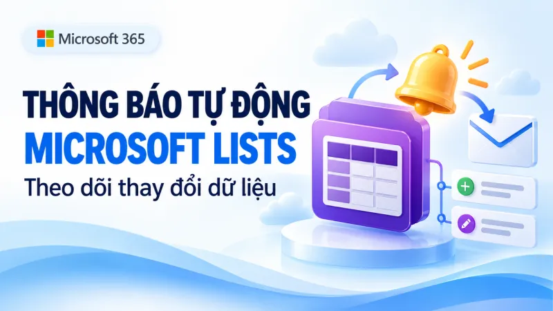 Cách tạo thông báo tự động trong Microsoft Lists khi dữ liệu thay đổi