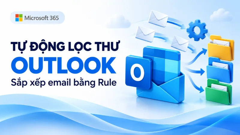 Cách tạo Rule Outlook để tự động phân loại email trong Microsoft 365