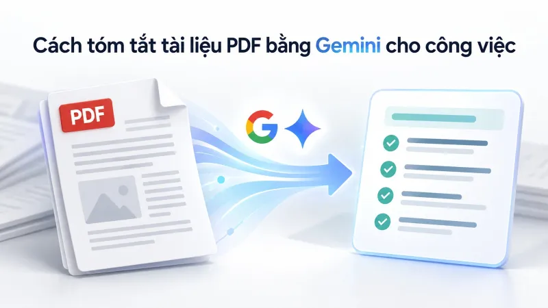 Cách tóm tắt tài liệu PDF bằng Gemini cho công việc