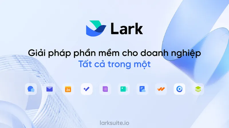 LarkSuite là gì? Nền tảng làm việc hợp nhất cho doanh nghiệp