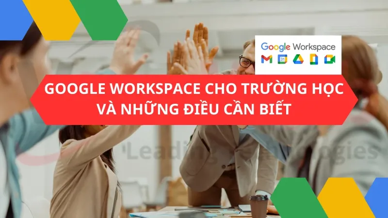 Google Workspace cho trường học: Những điều cần biết!