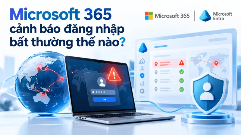 Microsoft 365 cảnh báo đăng nhập bất thường thế nào?
