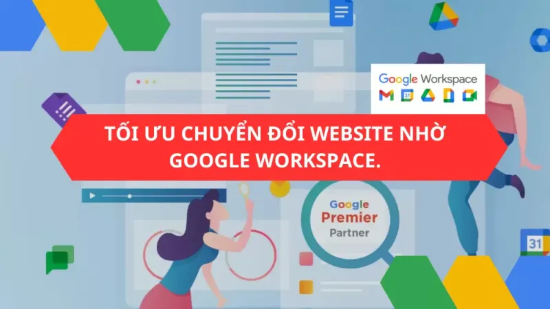 Tối ưu chuyển đổi website nhờ Google Workspace