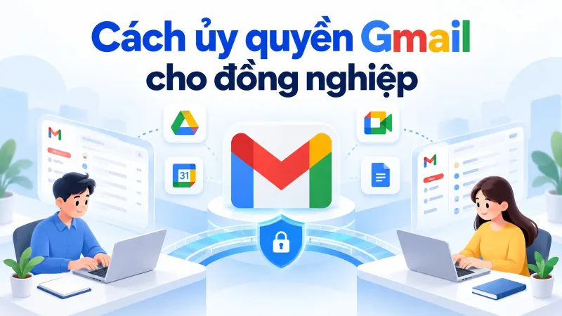 Cách ủy quyền Gmail cho đồng nghiệp