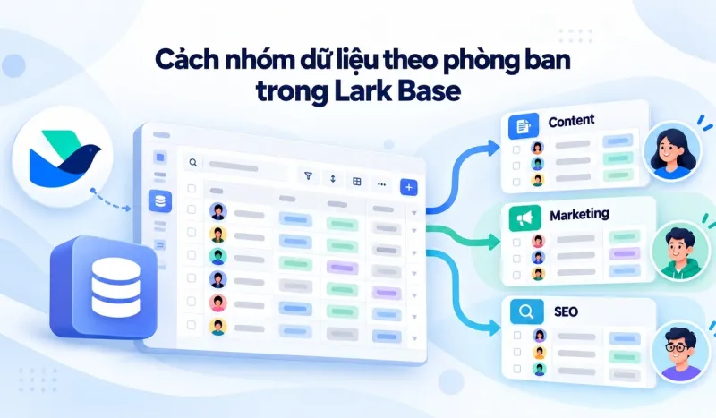 Cách nhóm dữ liệu theo phòng ban trong Lark Base