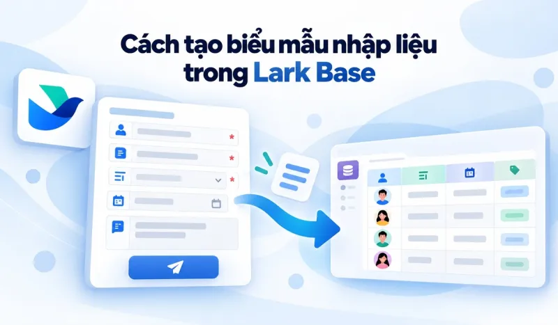 Cách tạo biểu mẫu nhập liệu trong Lark Base