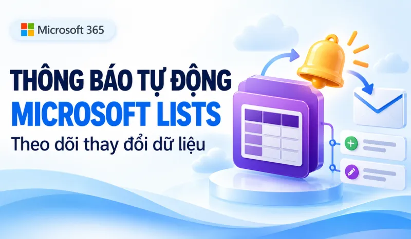 Cách tạo thông báo tự động trong Microsoft Lists khi dữ liệu thay đổi