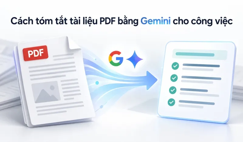 Cách tóm tắt tài liệu PDF bằng Gemini cho công việc