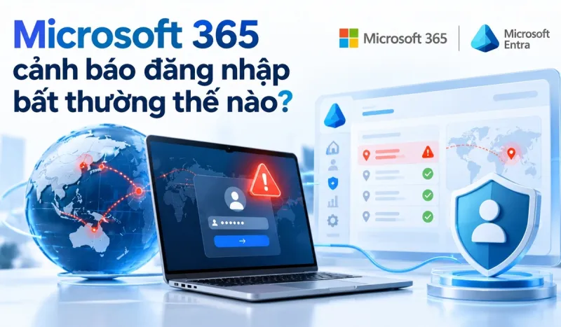 Microsoft 365 cảnh báo đăng nhập bất thường thế nào?